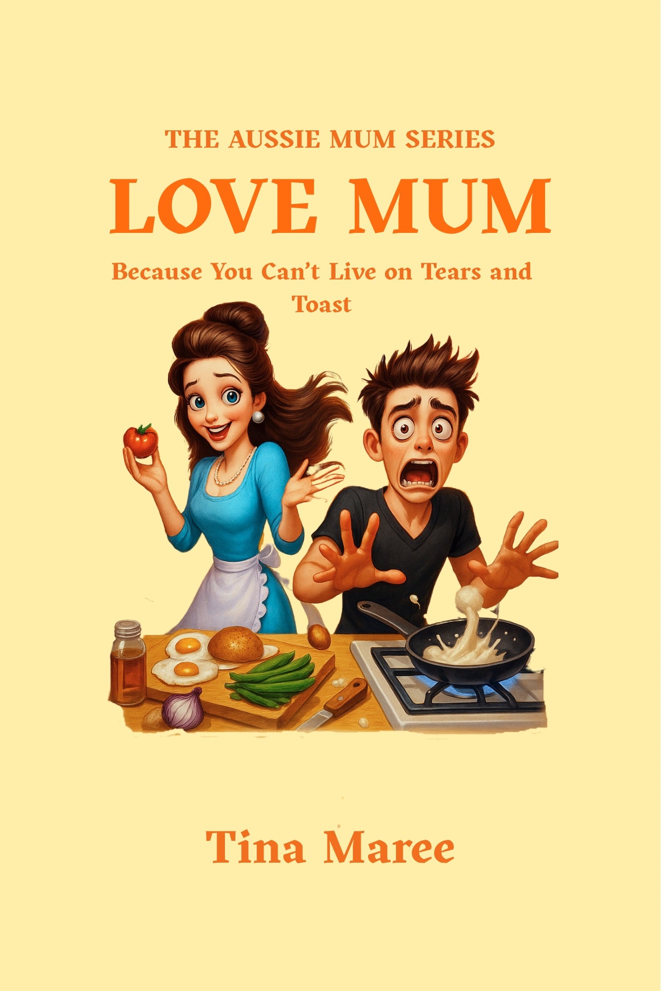 Love Mum, because you can't live in tears and toast